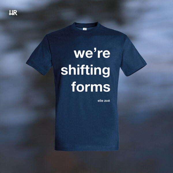 elie zoé - we're shifting forms - TEE