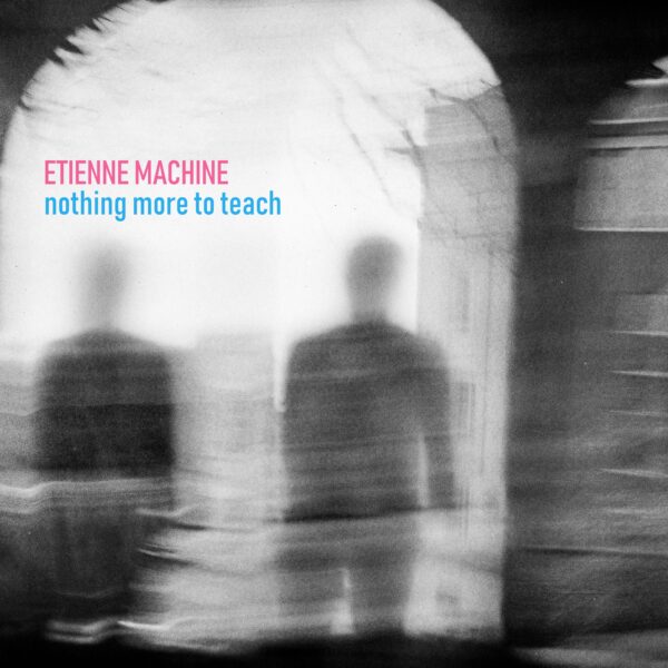 Etienne Machine – Nothing More to Teach