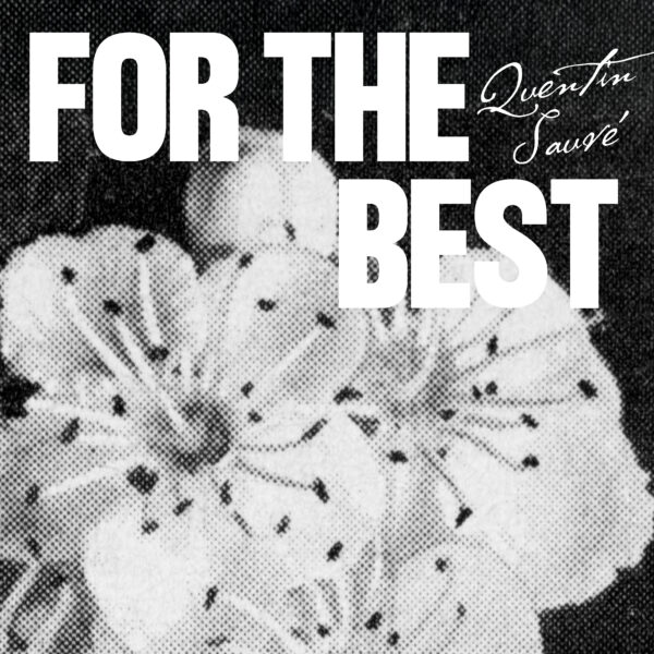 QUENTIN SAUVÉ – FOR THE BEST